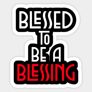 Blessed To Be Blessing - Christian Quote Sticker